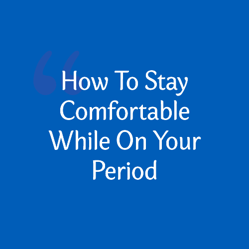 stay comfy on period